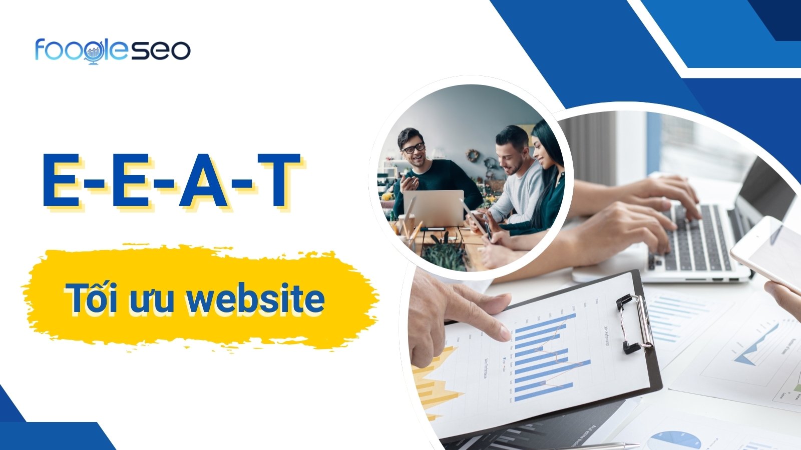 E-E-A-T là gì? Cách tối ưu website theo nguyên tắc chất lượng của Google