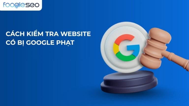 Cách kiểm tra website có bị google phạt không