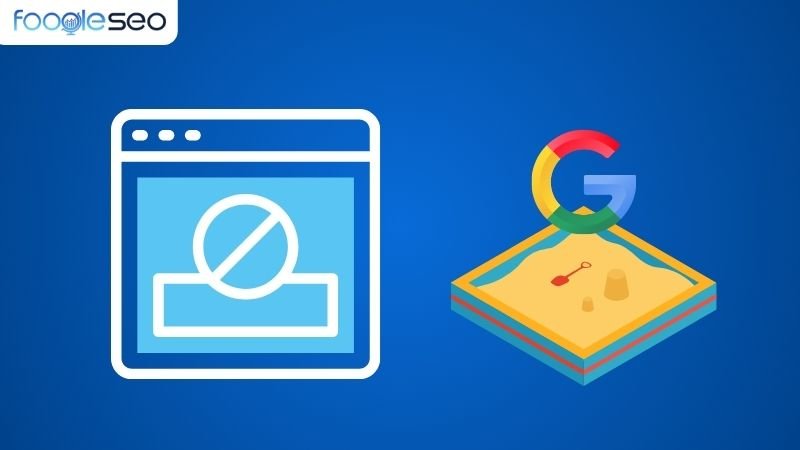 Google Sandbox ngăn chặn website chất lượng thấp