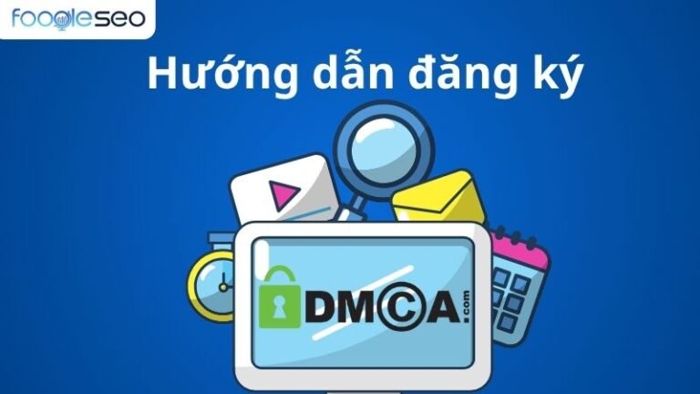 Hướng dẫn đăng ký DMCA toàn diện: Bảo vệ bản quyền nội dung Website hiệu quả nhất