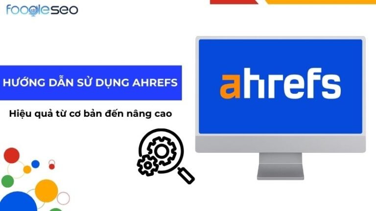 Hướng dẫn sử dụng Ahrefs chi tiết