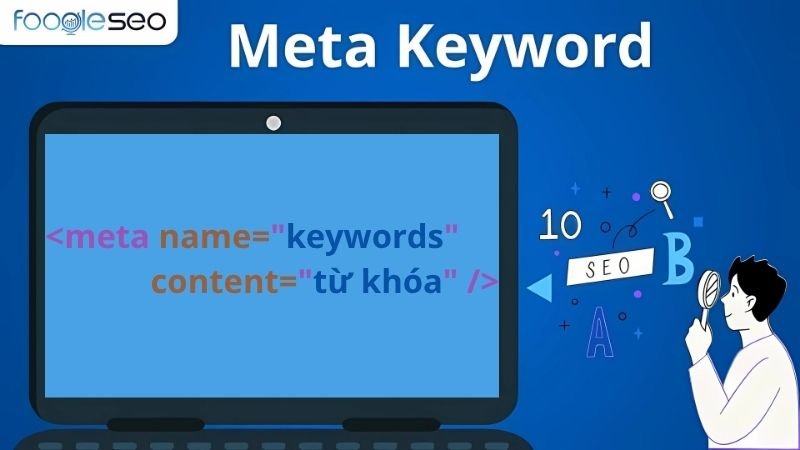 Meta Keyword Còn Quan Trọng Với SEO 2025? Giải Đáp Từ FOOGLESEO
