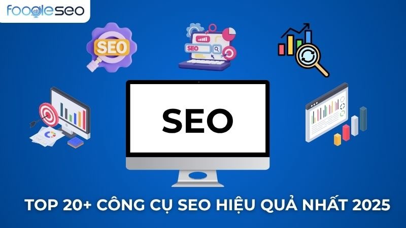 Top 20 công cụ SEO hiệu quả nhất 2025