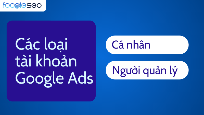 Các loại tài khoản Google Ads