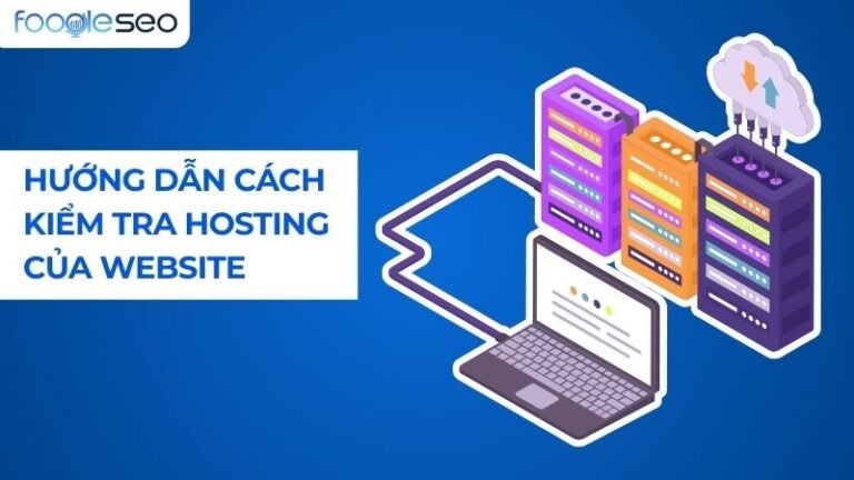Hướng dẫn cách kiểm tra Hosting của Website đơn giản và nhanh chóng