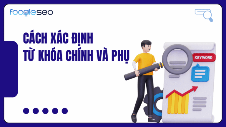 Cách xác định từ khóa chính và phụ tối ưu hóa SEO