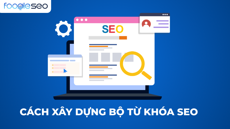 Cách xây dựng bộ từ khóa SEO