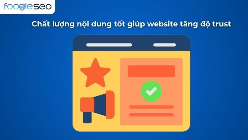 Chất lượng nội dung tốt giúp tăng trust cho website
