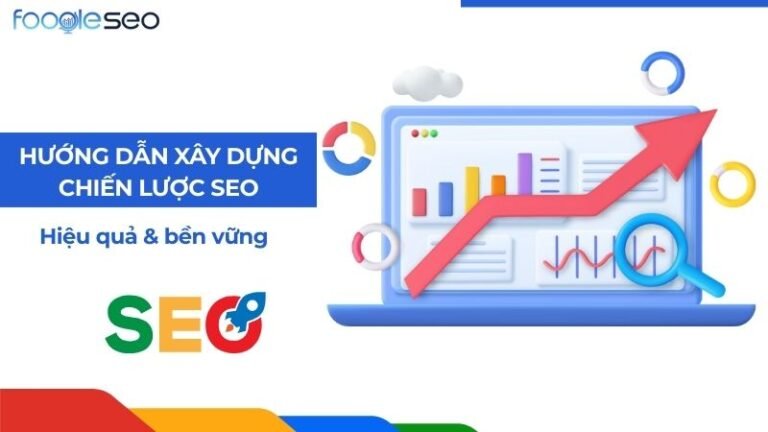Hướng dẫn xây dựng chiến lược SEO hiệu quả & bền vững 2025 cho doanh nghiệp