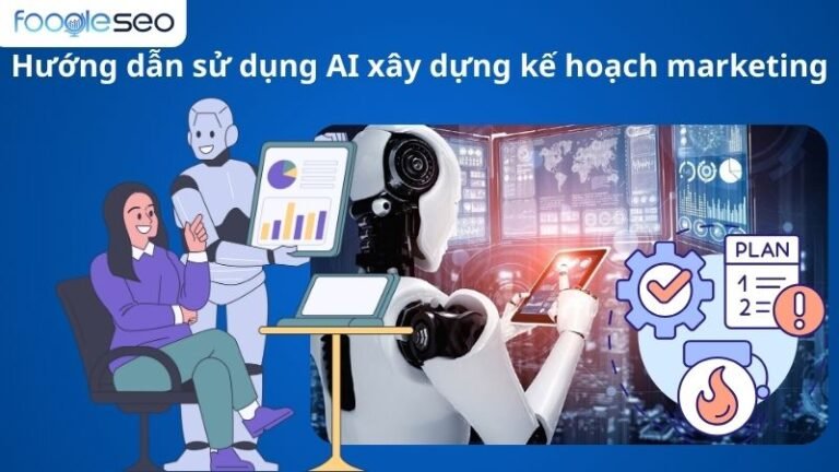 hướng dẫn sử dụng AI xây dựng kế hoạch marketing