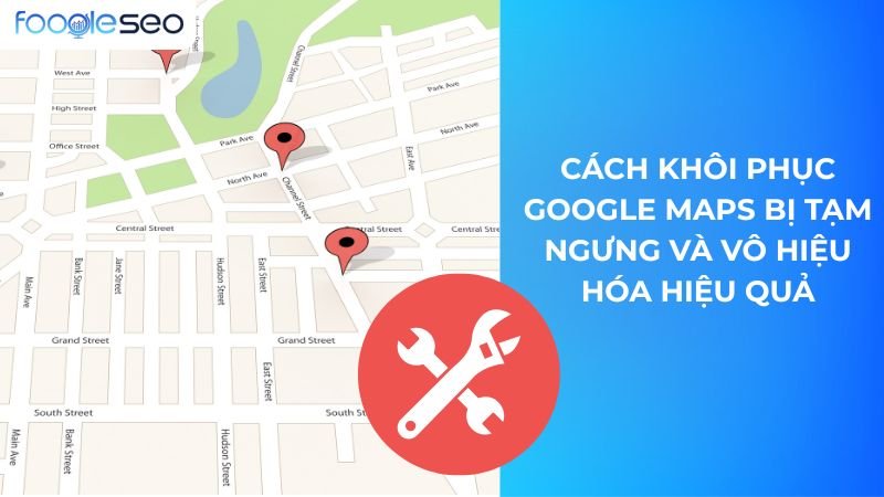 Cách Khôi Phục Google Maps Bị Tạm Ngưng và Vô Hiệu Hóa Hiệu Quả A-Z