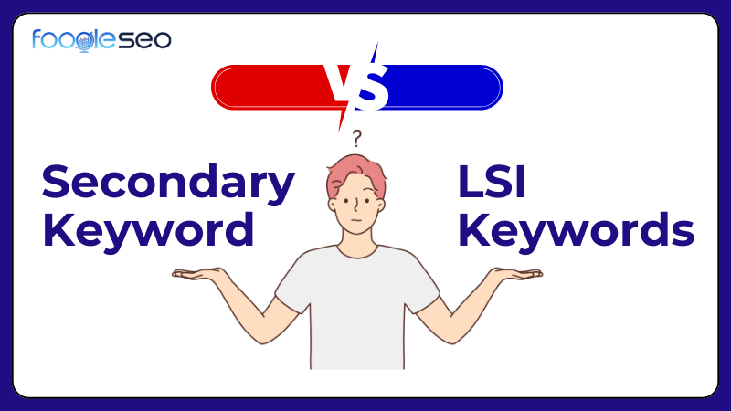 Phân biệt giữa secondary keywords và LSI keywords