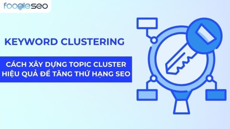 Keyword Clustering: Quy trình xây dựng Topic Cluster hiệu quả để tăng thứ hạng SEO