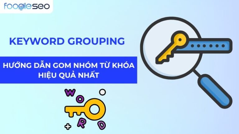 Keyword Grouping: Hướng dẫn gom nhóm từ khóa hiệu quả nhất