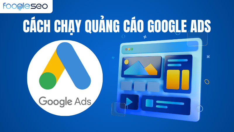 Cách chạy quảng cáo Google Ads hiệu quả