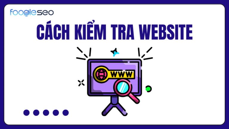 Cách kiểm tra website toàn diện và hiệu quả