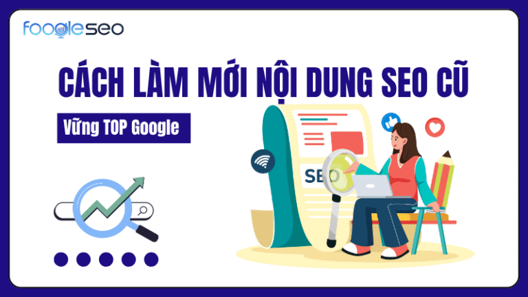 Cách làm mới nội dung SEO cũ giữ vững vị trí trên TOP Google