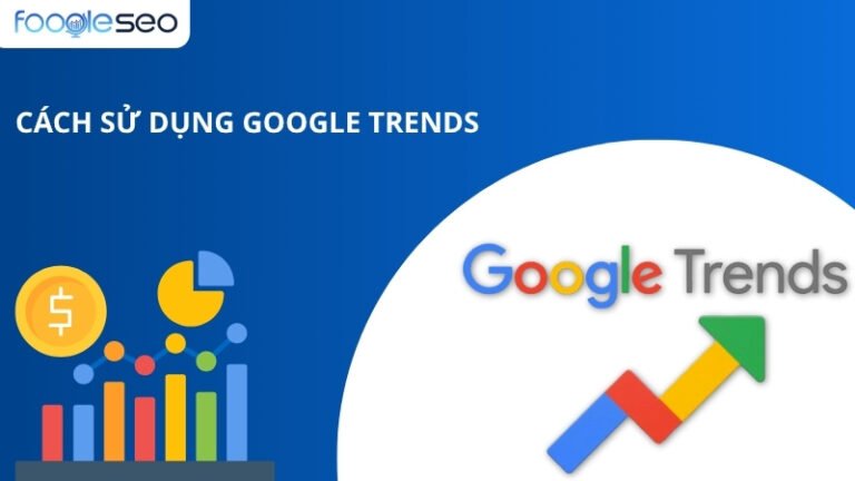 Cách sử dụng Google trends hiệu quả