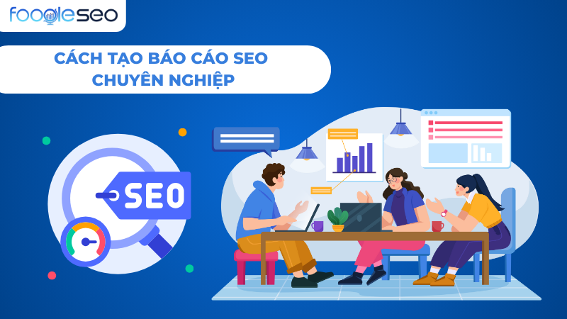 Cách tạo báo cáo SEO