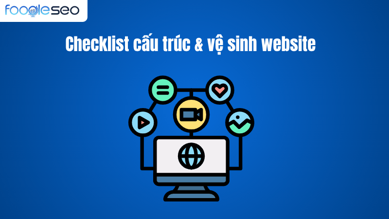 Checklist cấu trúc & vệ sinh website (Architecture & Hygiene)