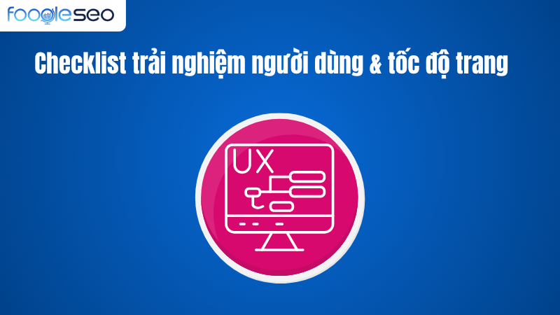 Checklist trải nghiệm người dùng & tốc độ trang (Page Experience)