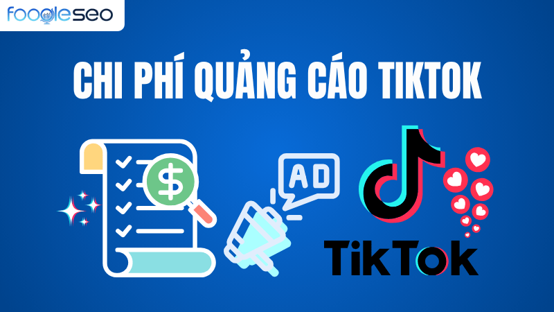 Chi phí quảng cáo TikTok chi tiết