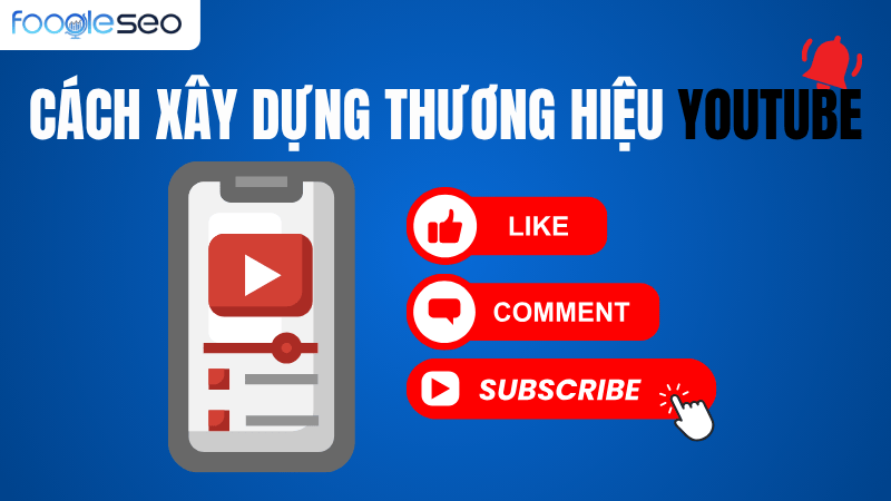 Hướng dẫn cách xây dựng thương hiệu YouTube
