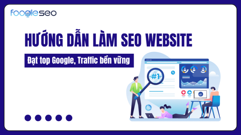 Hướng dẫn làm SEO website đạt TOP Google, traffic bền vững