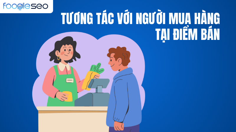 Nhiệm vụ tương tác với người mua hàng tại điểm bán
