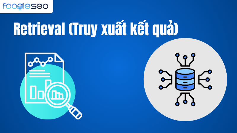 Retrieval (Truy xuất kết quả)