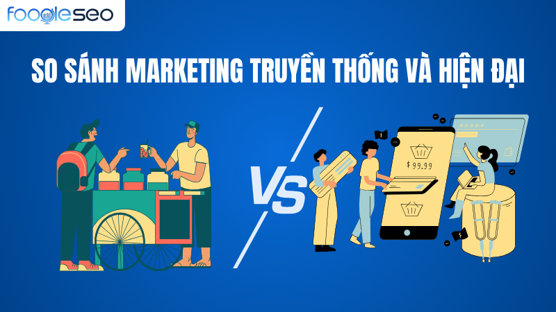 so sánh marketing truyền thống và marketing hiện đại có gì khác nhau
