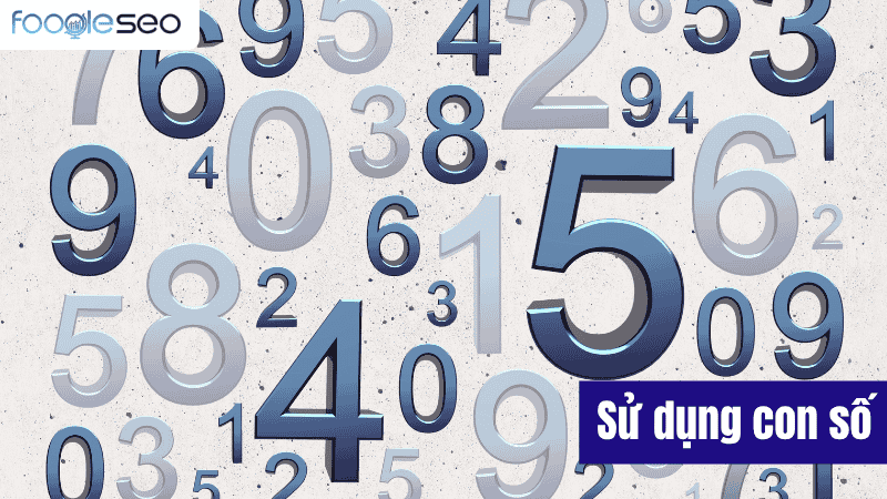 Sử dụng con số và số liệu cụ thể