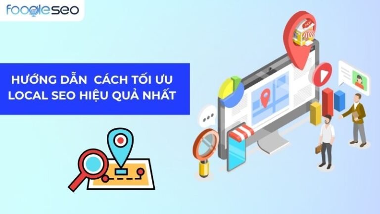 Hướng dẫn chi tiết cách tối ưu Local SEO hiệu quả nhất