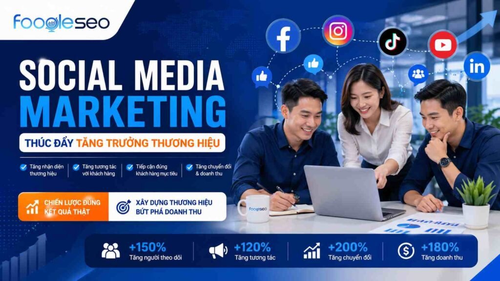 Dịch vụ social media marketing giúp tăng trưởng thương hiệu, tăng tương tác và doanh thu cho doanh nghiệp từ Foogleseo
