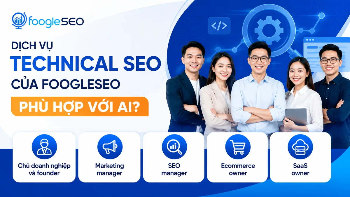 Dịch vụ Technical SEO của FOOGLESEO hỗ trợ chủ doanh nghiệp, marketing manager, SEO manager, ecommerce owner và SaaS owner tối ưu hiệu suất website, khả năng thu thập dữ liệu và tăng trưởng lưu lượng tìm kiếm tự nhiên.