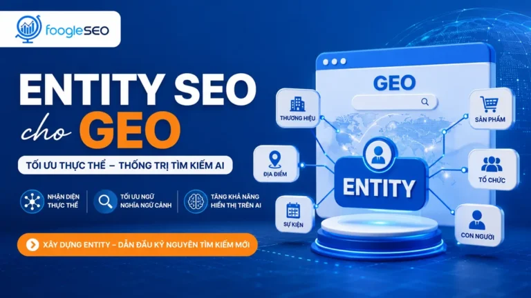 Entity SEO cho GEO giúp AI Search hiểu thương hiệu FOOGLESEO và nội dung website