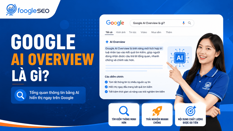 Google AI Overview là tính năng trong Google Search dùng AI tạo sinh để tổng hợp câu trả lời cho một số truy vấn nhất định