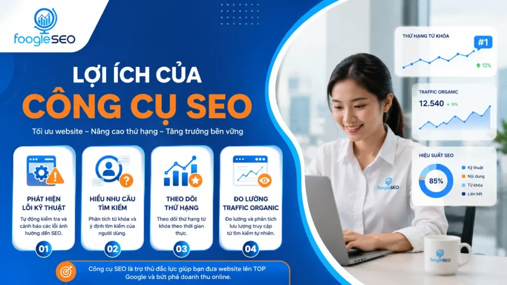 Các lợi ích chính của công cụ SEO gồm audit kỹ thuật, nghiên cứu từ khóa, theo dõi thứ hạng và đo lường traffic organic