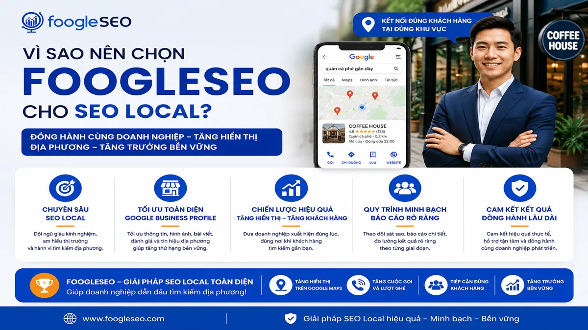 Hình mô tả lý do doanh nghiệp lựa chọn FOOGLESEO cho SEO Local với các lợi thế gồm chuyên môn địa phương, tối ưu toàn diện Google Business Profile, chiến lược tăng hiển thị, báo cáo minh bạch và đồng hành phát triển lâu dài.