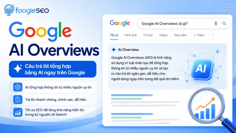 Google AI Overviews Là Gì? Cơ Chế Và Cách Tối Ưu SEO 2026