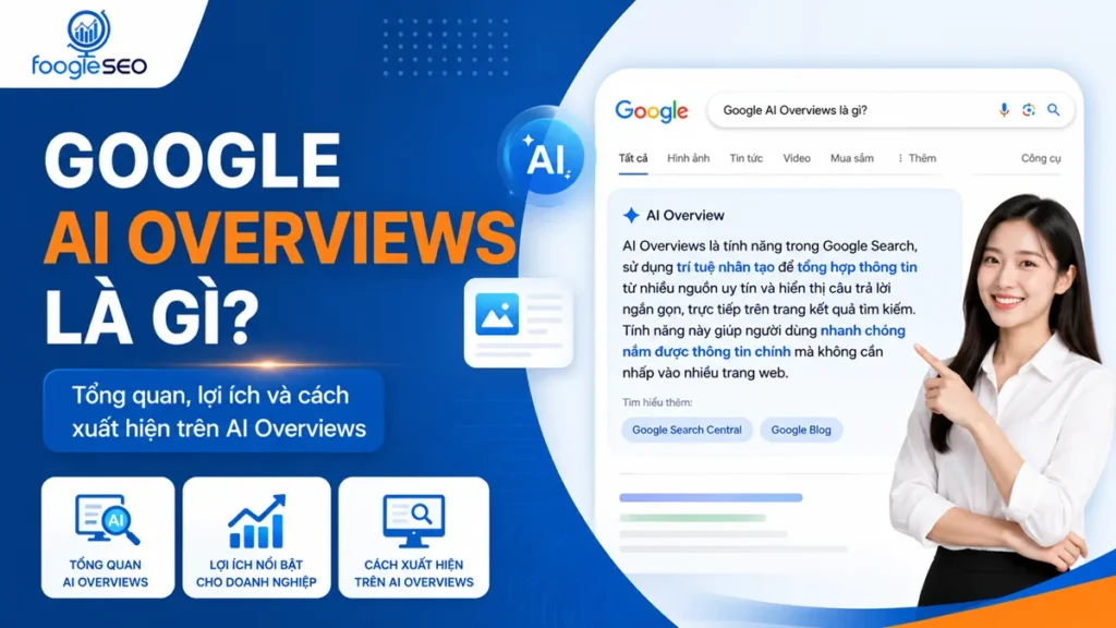Google AI Overviews hiển thị bản tóm tắt AI trên trang kết quả tìm kiếm Google, giúp người dùng hiểu khái niệm, lợi ích và cách xuất hiện trên AI Overviews.