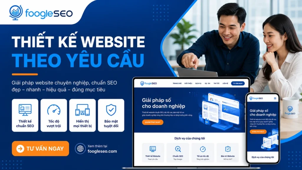 FOOGLESEO cung cấp dịch vụ thiết kế website theo yêu cầu với giao diện hiện đại, chuẩn SEO, hiển thị đa thiết bị và bảo mật cao.