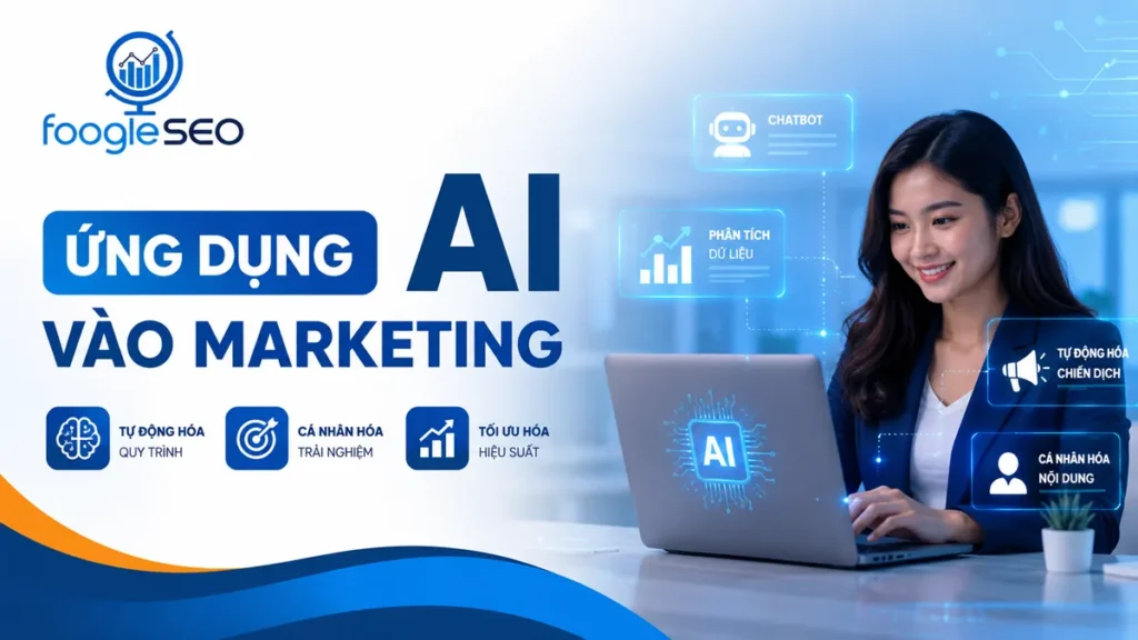 Ứng dụng AI vào Marketing giúp doanh nghiệp tự động hóa quy trình, phân tích dữ liệu, cá nhân hóa nội dung và tối ưu hiệu suất chiến dịch với giải pháp FOOGLESEO.