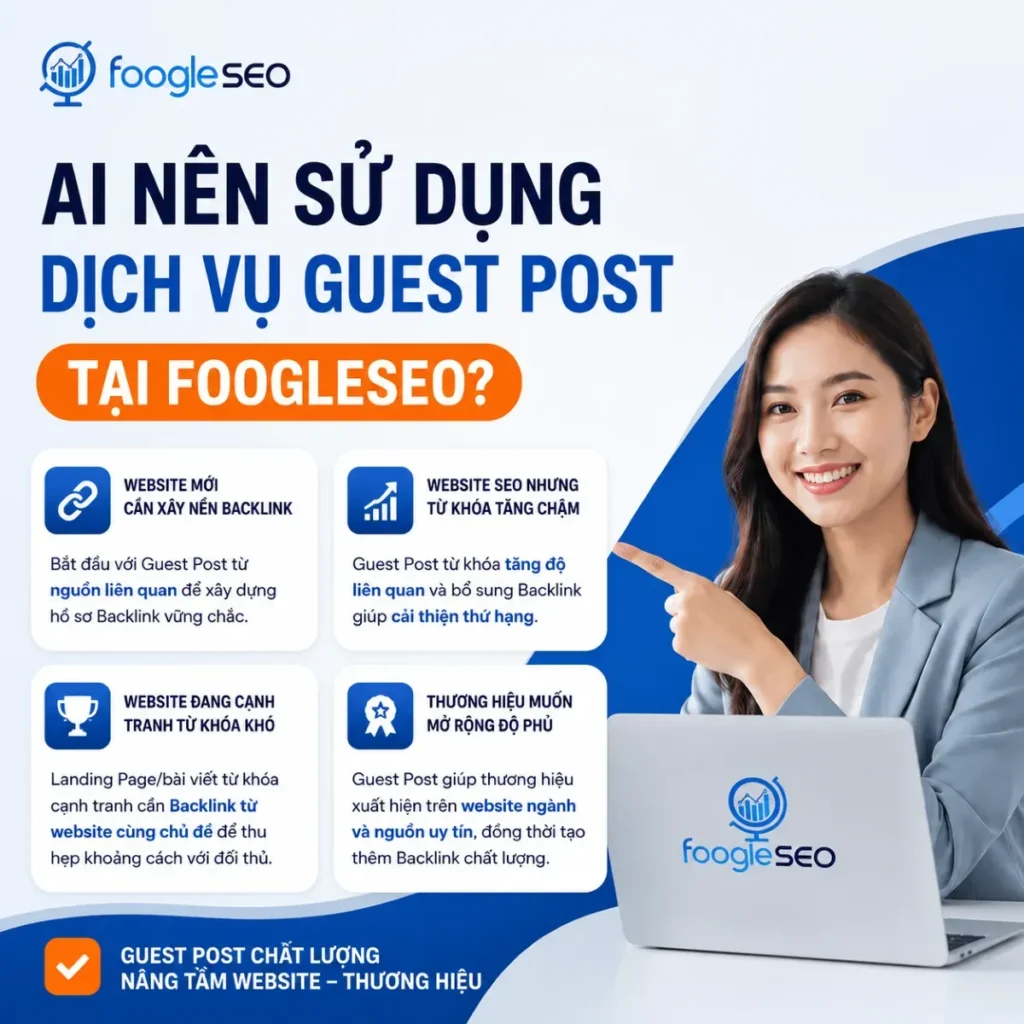 Những đối tượng nên sử dụng dịch vụ Guest Post tại FOOGLESEO, bao gồm doanh nghiệp, marketer, chủ website và chuyên gia muốn xây dựng backlink chất lượng, tăng uy tín thương hiệu và cải thiện thứ hạng SEO.